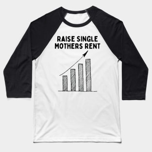 Raise Single Mothers Rent Baseball T-Shirt